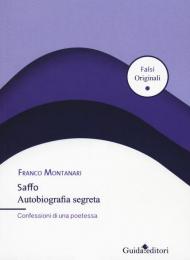 Saffo. Autobiografia segreta. Confessioni di una poetessa