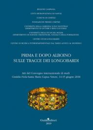 Prima e dopo Alboino: sulle tracce dei Longobardi. Atti del Convegno internazionale di studi Cimitile-Nola-Santa Maria Capua Vetere, 14-15 giugno 2015