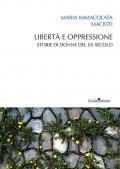 Libertà e oppressione. Storie di donne del XX secolo