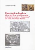 Homo sapiens insipiens. Alle origini di un cervello versatile ambivalente, invasivo e «prepotente» che ci sta portando al disastro