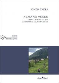 A casa nel mondo. Pedagogia dei luoghi ed esperienze educative estese