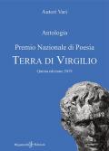 Antologia. Premio nazionale di poesia Terra di Virgilio. 5ª edizione. Ediz. integrale