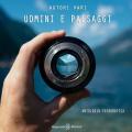 Uomini e paesaggi. Antologia fotografica. Ediz. illustrata