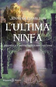 L'ultima ninfa. Artemisia e il mistero dell'Olimpo fantasma