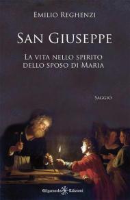 San Giuseppe. La vita nello spirito dello sposo di Maria