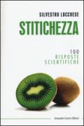 Stitichezza. 100 risposte scientifiche