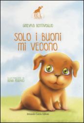 Solo i buoni mi vedono. Ino il cagnolino. Ediz. illustrata