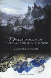 Daglass il viaggiatore: E le cronache dei regni di Elandia (Electi)