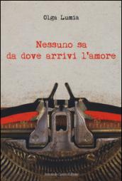 Nessuno sa da dove arrivi l'amore