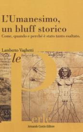 L'umanesimo, un bluff storico. Come, quando e perché è stato tanto esaltato