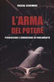 L' arma del potere. Perversioni e corruzione al parlamento