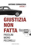 Giustizia non fatta. Pasolini Moro Pecorelli