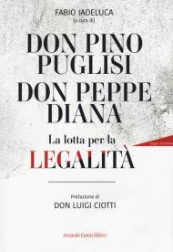 Don Pino Puglisi, don Peppe Diana. La lotta per la legalità