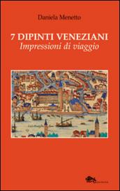 7 dipinti veneziani. Impressioni di viaggio. Ediz. illustrata