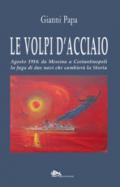 Le volpi d'acciaio. Agosto 1914: da Messina a Costantinopoli la fuga di due navi che cambierà la storia