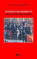 Francesco Baldisserotto. Storia di un patriota veneziano
