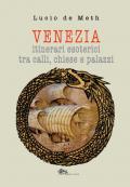 Venezia. Itinerari esoterici tra calli, chiese e palazzi