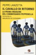 Il cavallo di ritorno. La prima indagine del commissario Peppenella