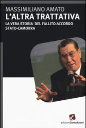 L'altra trattativa. La vera storia del fallito accordo Stato-camorra