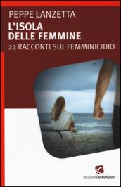 L'isola delle femmine. 22 racconti sul femminicidio