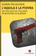 L'aquila e la piovra. Un poliziotto italiano in missione in Albania