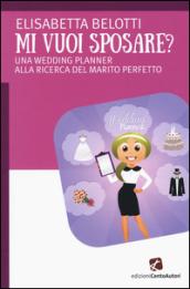 Mi vuoi sposare? Una wedding planer alla ricerca del matrimonio perfetto