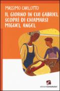 Il giorno in cui Gabriel scoprì di chiamarsi Miguel Angel