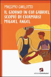 Il giorno in cui Gabriel scoprì di chiamarsi Miguel Angel