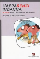 L'appaRenzi inganna. 30 autori di satira interpretano Matteo Renzi