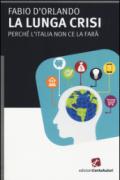 La lunga crisi. Perché l'Italia non ce la farà