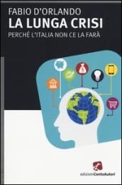 La lunga crisi. Perché l'Italia non ce la farà