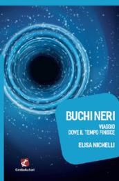 Buchi neri. Viaggio dove il tempo finisce