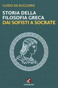 Storia della filosofia greca. Dai sofisti a Socrate