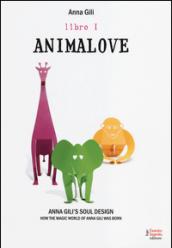 Animalove. Anna Gili's soul design. How the magic world of Anna Gili was born. Ediz. italiana e inglese. 1.