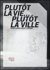 Plutôt la vie... plutôt la ville. Premio Roberto Daolio. Ediz. illustrata