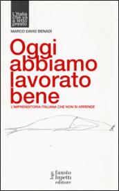 Oggi abbiamo lavorato bene, L'imprenditoria italiana che non si arrende