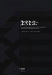 Plutôt la vie... plutôt la ville. Premio Roberto Daolio per l'arte pubblica. Ediz. italiana e inglese