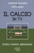 IL CALCIO IN TV. STORIA, FORMATI, IBRIDAZIONI