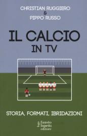 IL CALCIO IN TV. STORIA, FORMATI, IBRIDAZIONI