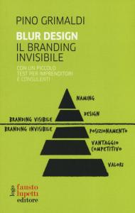 Blur design. Il branding invisibile. Con un piccolo testo per imprenditori e consulenti