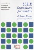 U.S.P. Comunicare per vendere. Aumenta il fatturato con la pubblicità applicando la Unique Selling Proposition