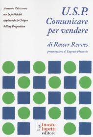 U.S.P. Comunicare per vendere. Aumenta il fatturato con la pubblicità applicando la Unique Selling Proposition