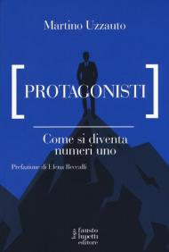 Protagonisti. Come si diventa numeri uno