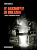 Le acciaierie di Bolzano. L'arte di fabbricare acciaio