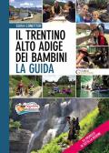 Il Trentino Alto Adige dei bambini. La guida