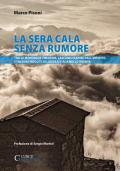 La sera cala senza rumore. Tra le montagne trentine, lasciarsi rapire dall'infinito. Itinerari insoliti in Lagorai e Adamello Brenta