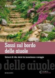 Sassi sul bordo delle aiuole. Intrecci di vita: storie tra incoscienza e coraggio