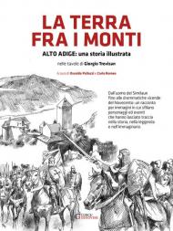 La terra fra i monti. Alto Adige: una storia illustrata nelle tavole di Giorigio Trevisan. Ediz. illustrata