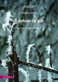 Il profumo del gelo. Una casa sul confine dei ricordi