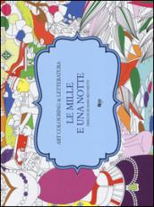 Le mille e una notte. Art colouring & letteratura. Ediz. illustrata